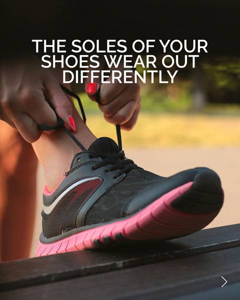The soles of your shoes wear out differently