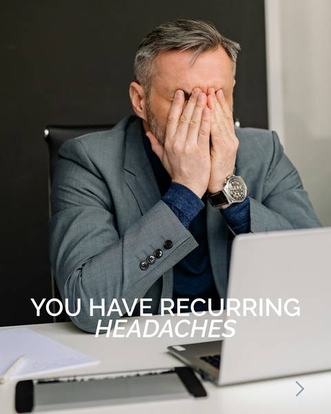 You have recurring headaches